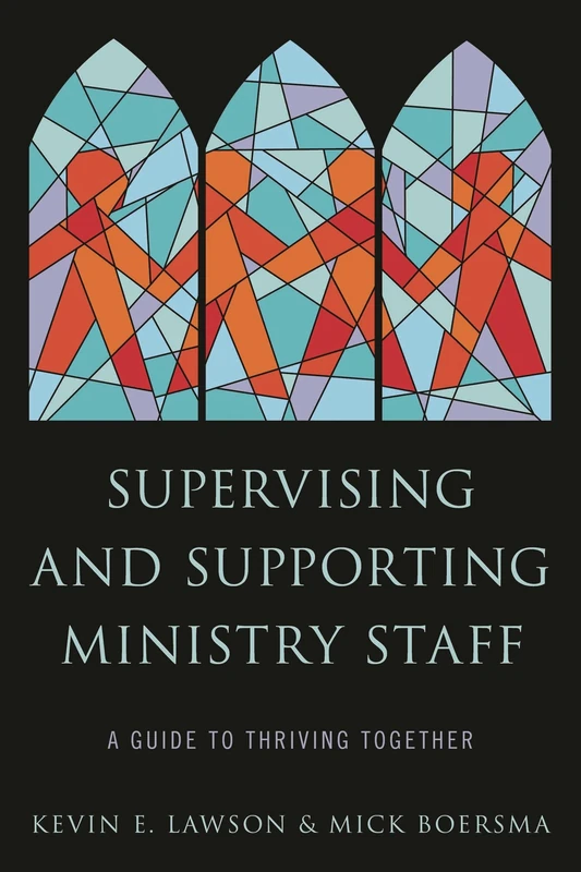 Supervising and Supporting Ministry Staff: A Guide to Thriving Together