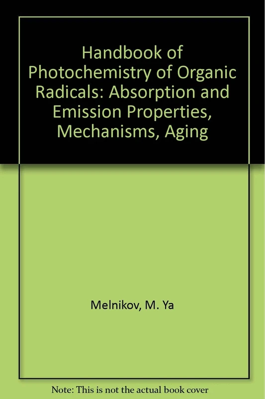 Handbook of Photochemistry of Organic Radicals: Absorption and Emission Properties, Mechanisms, Aging