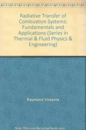 Radiative Transfer in Combustion Systems: Fundamentals and Applications (Series in Thermal & Fluid Physics & Engineering)