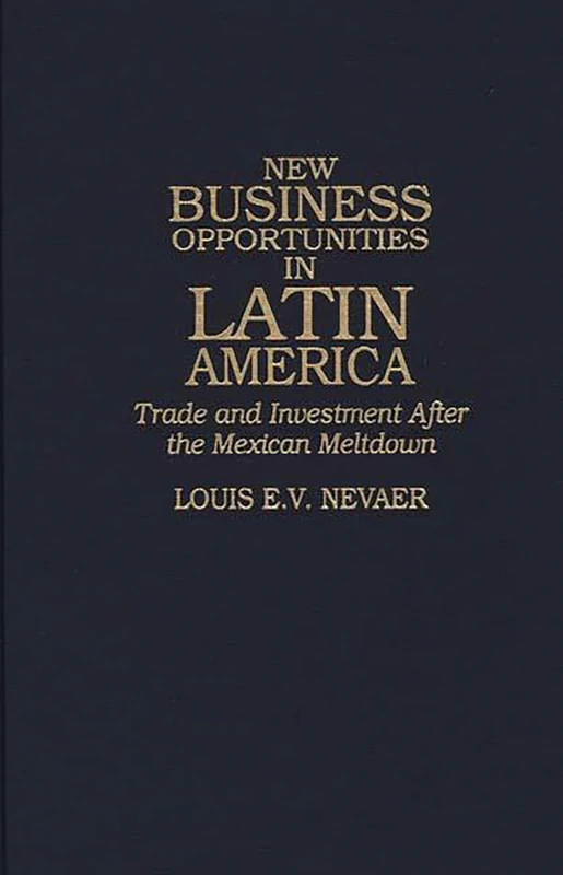 New Business Opportunities in Latin America: Trade and Investment After the Mexican Meltdown