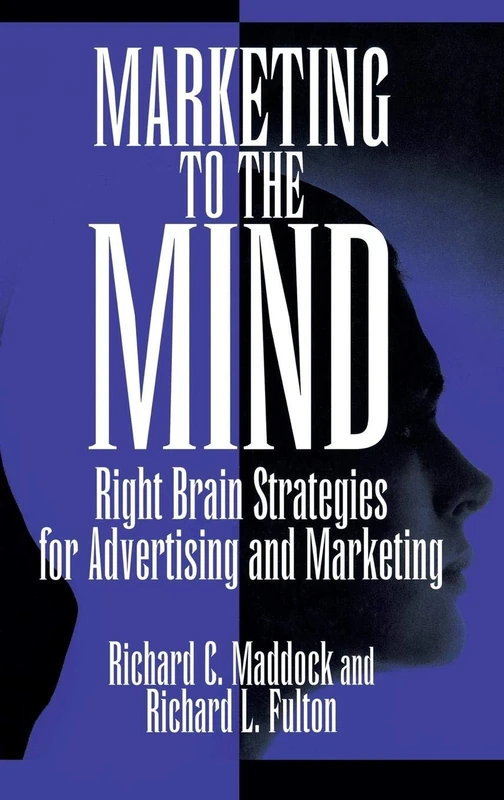Marketing to the Mind: Right Brain Strategies for Advertising and Marketing