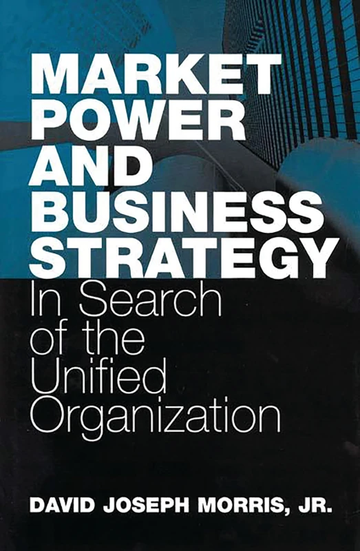 Market Power and Business Strategy: In Search of the Unified Organization - Image 1