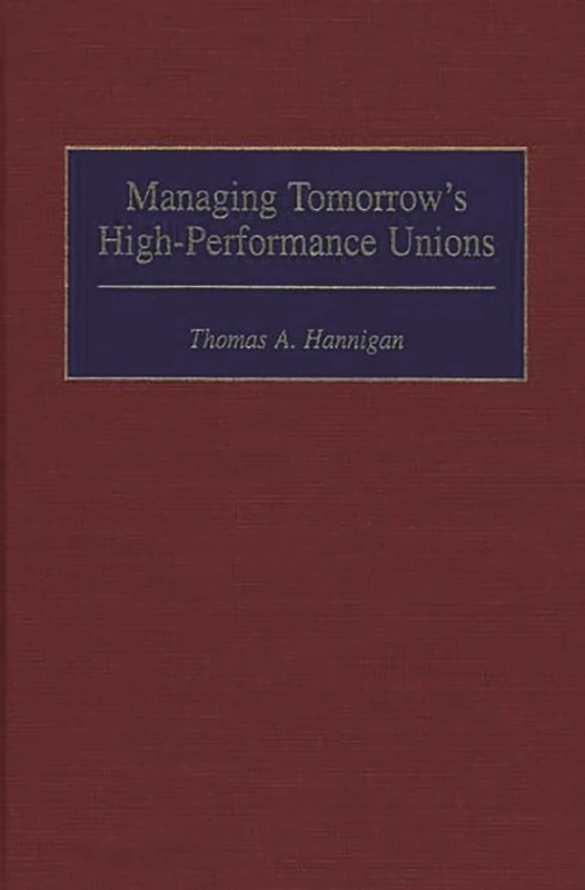 Managing Tomorrow's High-Performance Unions