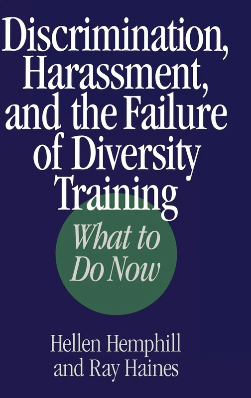 Discrimination, Harassment, and the Failure of Diversity Training: What to Do Now