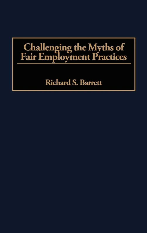 Challenging the Myths of Fair Employment Practices