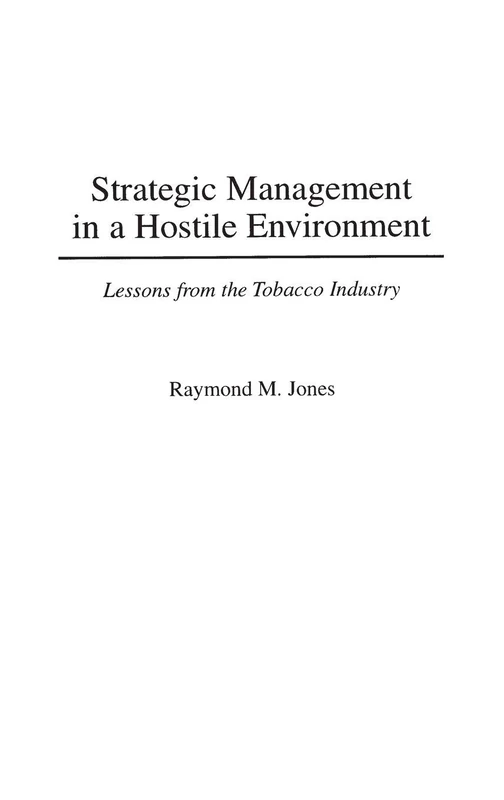 Strategic Management in a Hostile Environment: Lessons from the Tobacco Industry