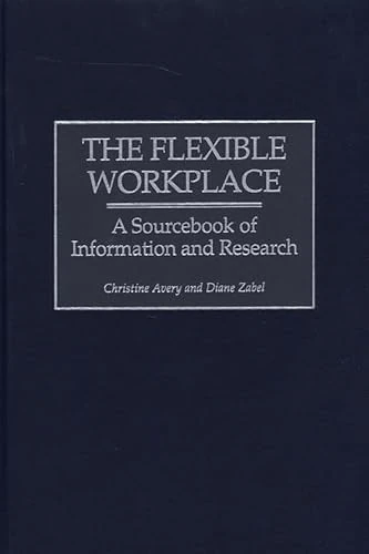 The Flexible Workplace: A Sourcebook of Information and Research