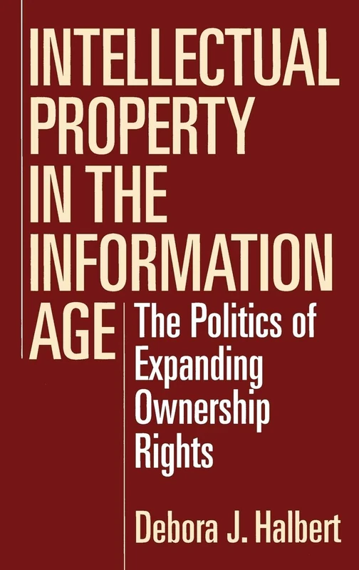 Intellectual Property in the Information Age: The Politics of Expanding Ownership Rights