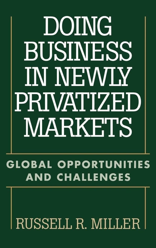 Doing Business in Newly Privatized Markets: Global Opportunities and Challenges