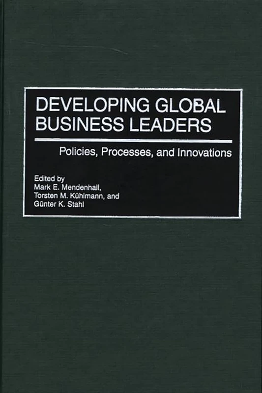 Developing Global Business Leaders: Policies, Processes, and Innovations