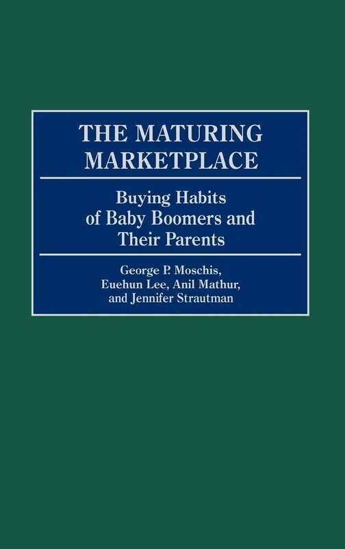 The Maturing Marketplace: Buying Habits of Baby Boomers and Their Parents