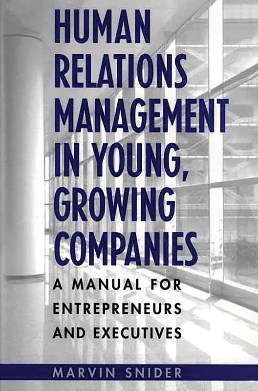 Human Relations Management in Young, Growing Companies: A Manual for Entrepreneurs and Executives