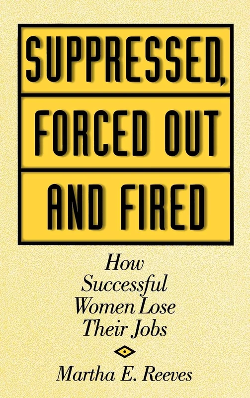 Suppressed, Forced Out and Fired: How Successful Women Lose Their Jobs