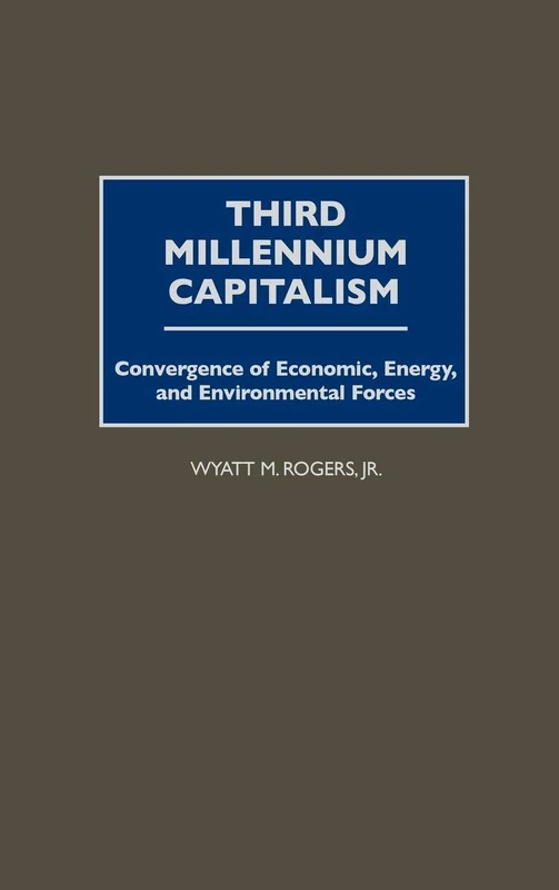 Third Millennium Capitalism: Convergence of Economic, Energy, and Environmental Forces