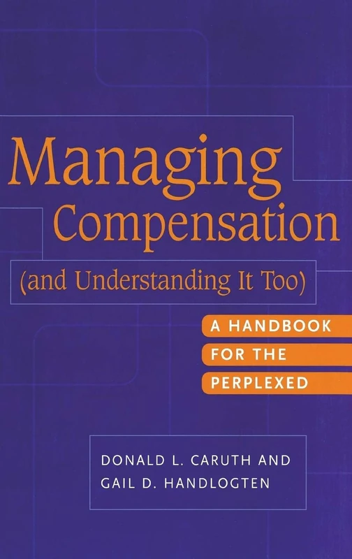 Managing Compensation (and Understanding It Too): A Handbook for the Perplexed