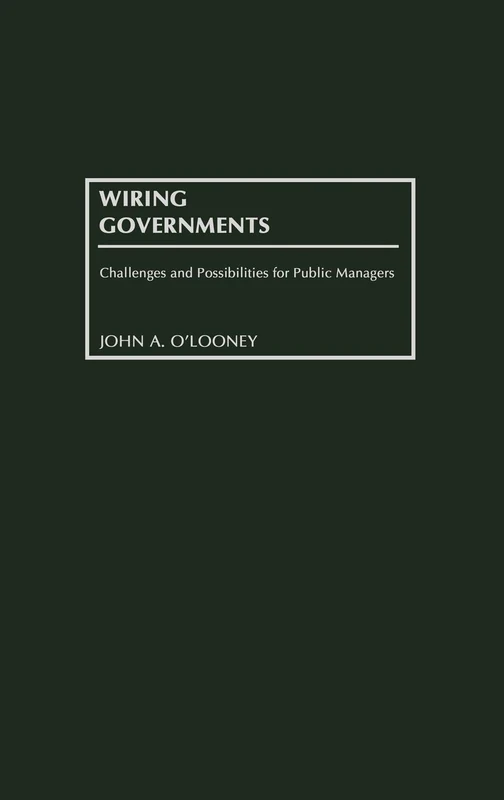 Wiring Governments: Challenges and Possibilities for Public Managers