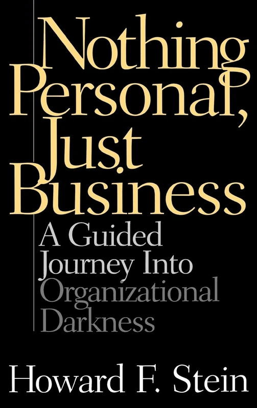 Nothing Personal, Just Business: A Guided Journey into Organizational Darkness