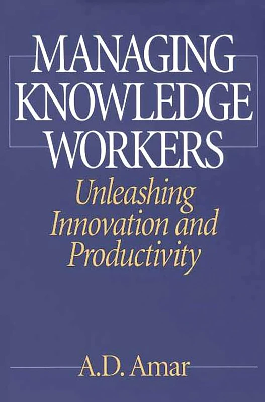 Managing Knowledge Workers: Unleashing Innovation and Productivity