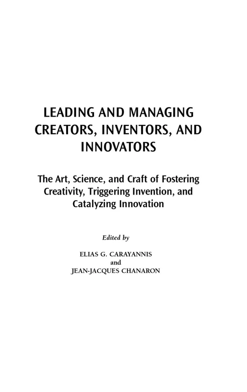 Leading and Managing Creators, Inventors, and Innovators: The Art, Science, and Craft of Fostering Creativity, Triggering Invention, and Catalyzing ... Innovation, and Knowledge Management)