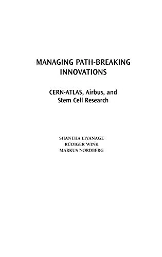 Managing Path-Breaking Innovations: CERN-ATLAS, Airbus, and Stem Cell Research (Technology, Innovation, and Knowledge Management)