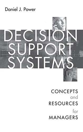 Decision Support Systems: Concepts and Resources for Managers
