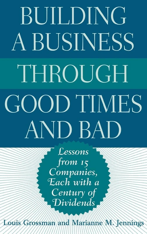 Building a Business Through Good Times and Bad: Lessons from 15 Companies, Each with a Century of Dividends