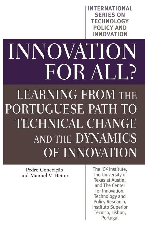 Innovation for All?: Learning from the Portuguese Path to Technical Change and the Dynamics of Innovation (International Technology Policy and Innovation)