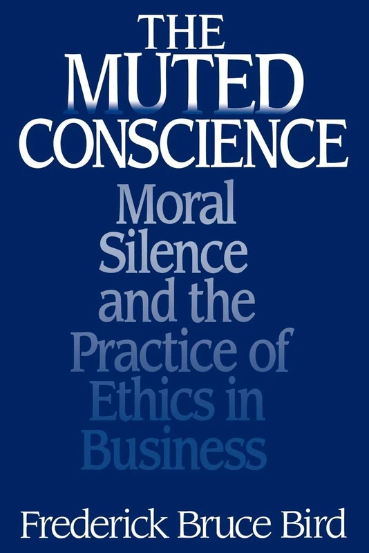 The Muted Conscience: Moral Silence and the Practice of Ethics in Business - Image 1