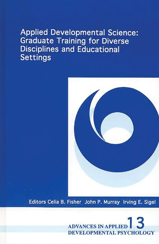 Applied Developmental Science: Graduate Training for Diverse Disciplines and Educational Settings: 13 (Advances in Applied Developmental Psychology)