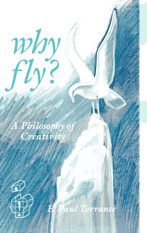 Why Fly?: A Philosophy of Creativity (Publications in Creativity Research)