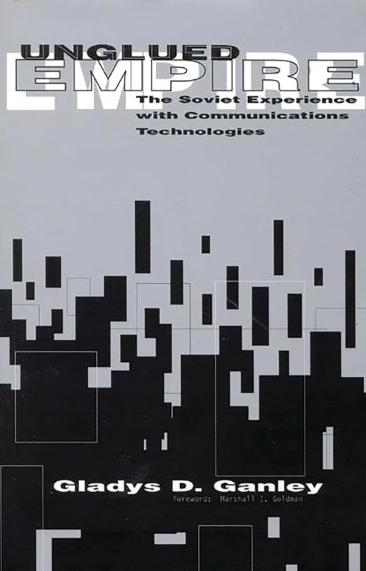 Unglued Empire: The Soviet Experience with Communications Technologies (Contemporary Studies in Comm Culture Info)