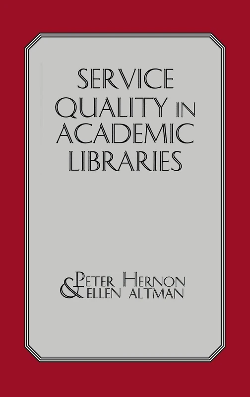 Service Quality in Academic Libraries (Contemporary Studies in Information Management, Policies, an)