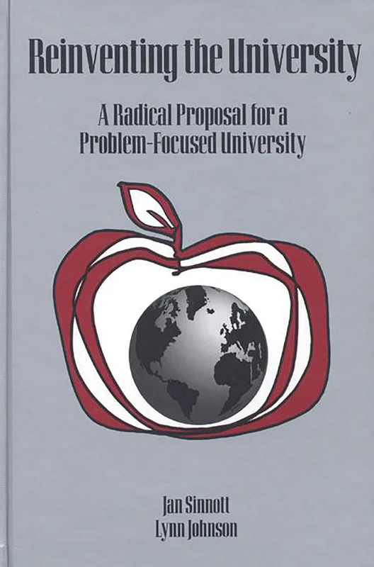 Reinventing the University: A Radical Proposal for a Problem-Focused University (Contemporary Studies in Social and Policy Issues in Educatio)