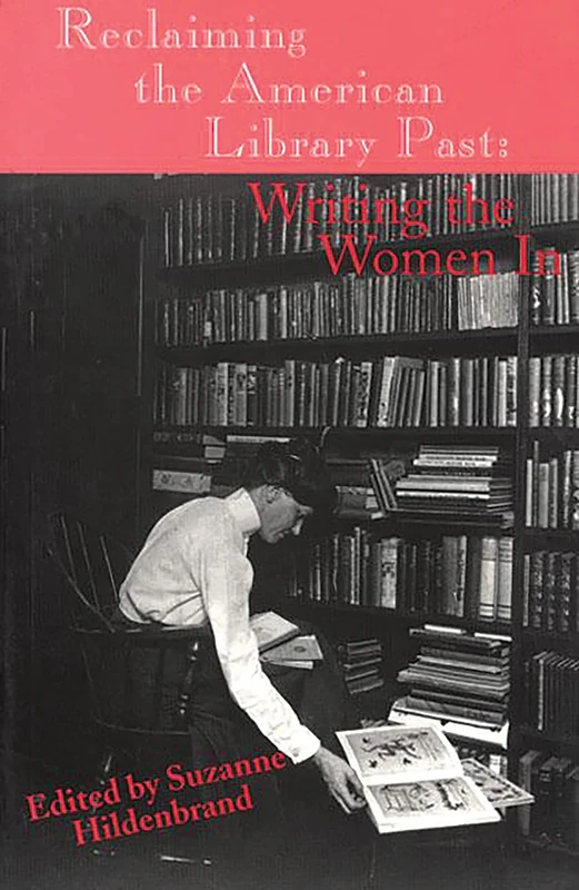 Reclaiming the American Library Past: Writing the Women In (Contemporary Studies in Information Management, Policies, an)