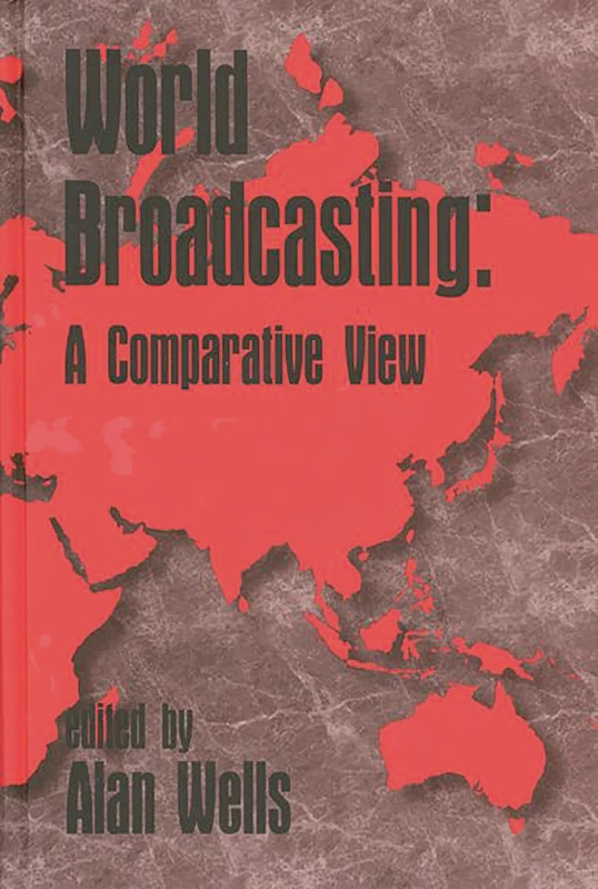 World Broadcasting: A Comparative View (Contemporary Studies in Comm Culture Info)