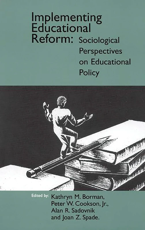 Implementing Educational Reform: Sociological Perspectives on Educational Policy (Contemporary Studies in Social and Policy Issues in Educatio)