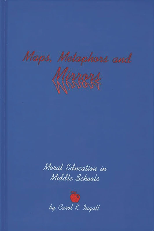Maps, Metaphors, and Mirrors: Moral Education in Middle School (Contemporary Studies in Social and Policy Issues in Educatio)