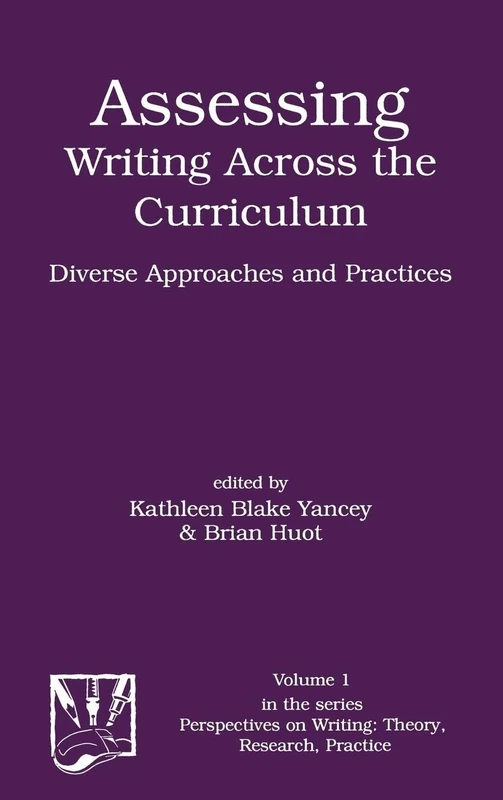 Assessing Writing Across the Curriculum: Diverse Approaches and Practices: 1 (Perspectives on Writing: Theory, Research, Practice)