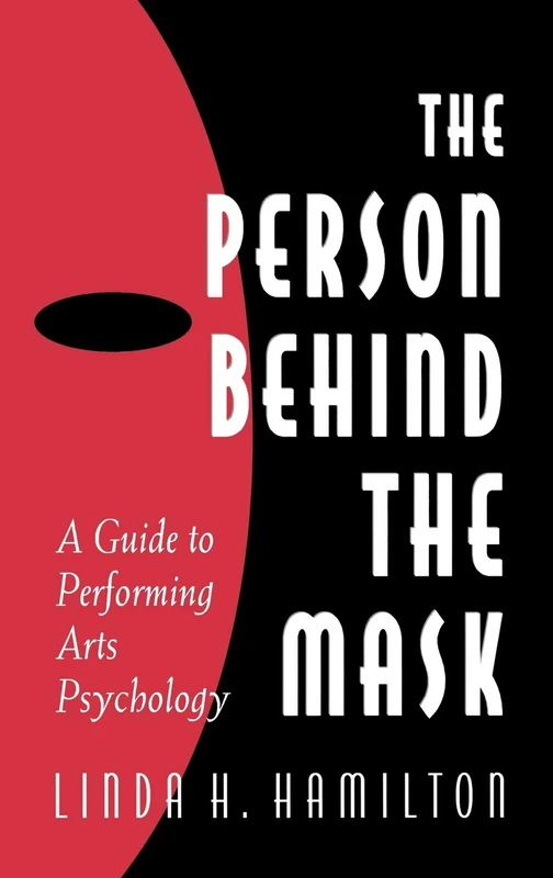 The Person Behind the Mask: Guide to Performing Arts Psychology (Publications in Creativity Research)