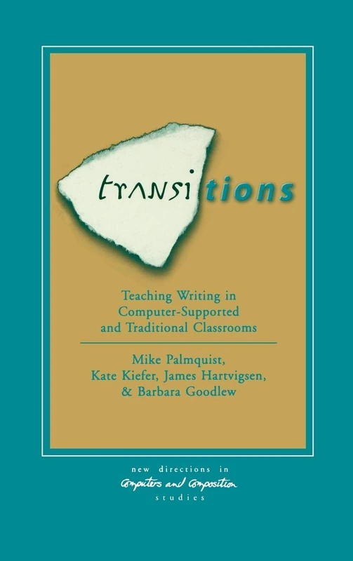 Transitions: Teaching Writing in Computer-Supported and Traditional Classrooms (New Directions in Computers and Composition Studies)
