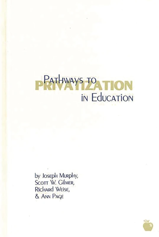 Pathways to Privatization in Education (Contemporary Studies in Social and Policy Issues in Educatio)