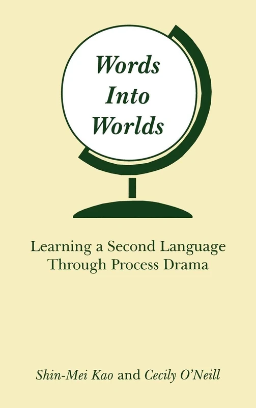 Words Into Worlds: Learning a Second Language Through Process Drama (Contemporary Studies in Second Language Learning)