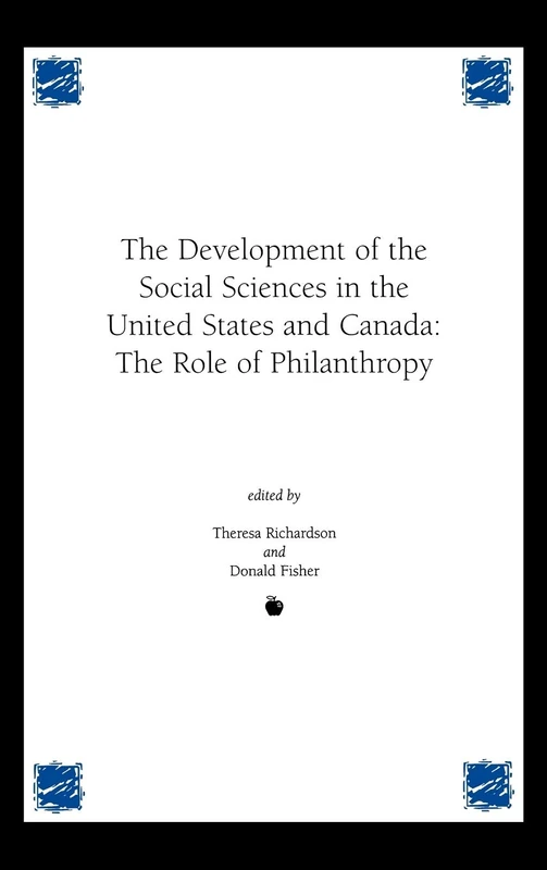 Development of the Social Sciences in the United States and Canada: The Role of Philanthropy (Contemporary Studies in Social and Policy Issues in Educatio)