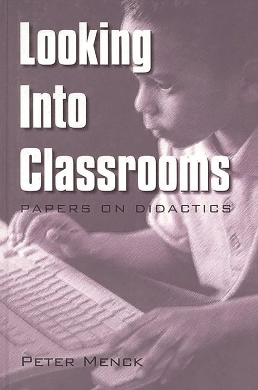 Looking into Classrooms: Papers on Didactics (Issues in Curriculum Theory, Policy, and Research)