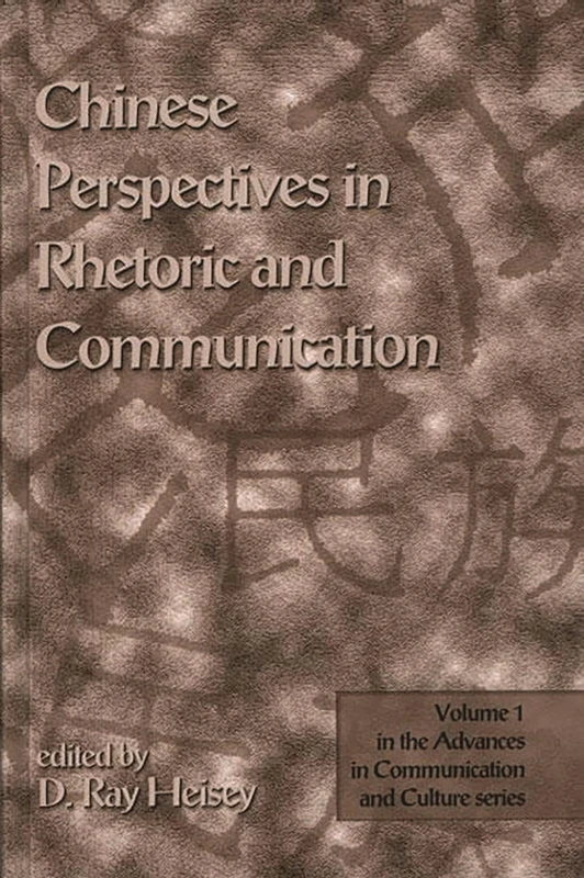 Chinese Perspectives in Rhetoric and Communication (Advances in Communication and Culture)