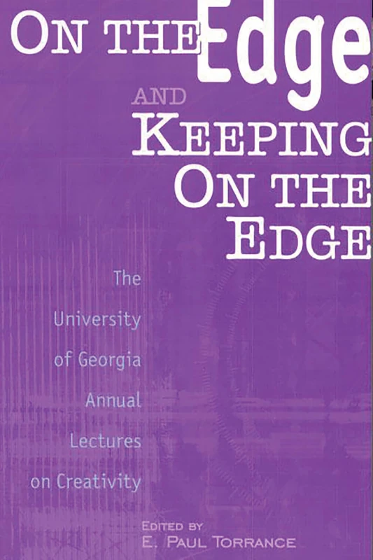 On the Edge and Keeping On the Edge: The University of Georgia Annual Lectures On Creativity (Publications in Creativity Research)