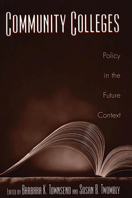 Community Colleges: Policy in the Future Context: 02 (Educational Policy in the 21st Century)