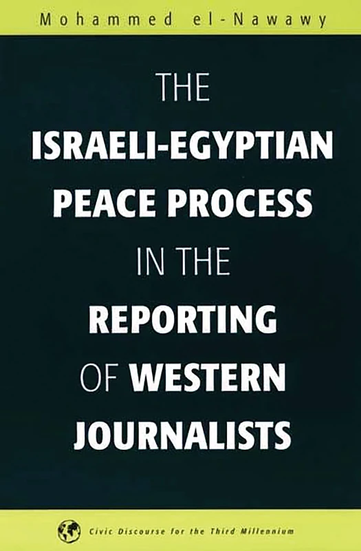 The Israeli-Egyptian Peace Process in the Reporting of Western Journalists (Civic Discourse for the Third Millennium)