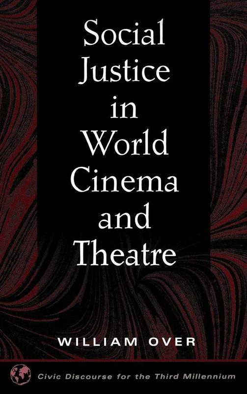 Social Justice in World Cinema and Theatre (Civic Discourse for the Third Millennium)