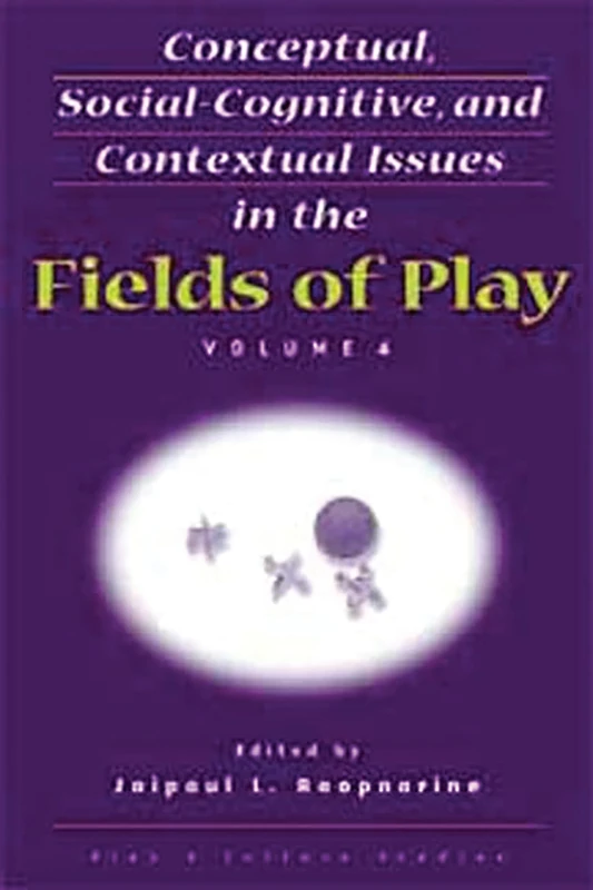 Conceptual, Social-Cognitive, and Contextual Issues in the Fields of Play: 4 (Play & Culture Studies)